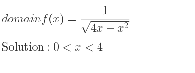 The domain of f(x)= 1/(sqrt(4x-x^2)) is 0<x<4
